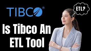 tibco Is Tibco An ETL Tool [upl. by Eiliab103]