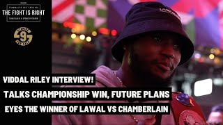 quotWINNER OF LAWAL VS CHAMBERLAINquot VIDDAL RILEY TALKS ON HIS CHAMPIONSHIP WIN FUTURE TITLE PLANS [upl. by Prior]