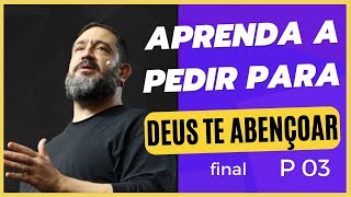 Aprenda a Pedir Para Deus te Abençoar P 03 Pr Luciano Subira [upl. by Refinnaej]