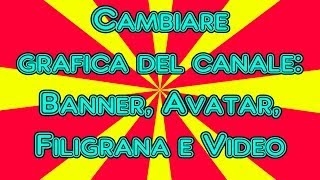 Come cambiare la Grafica di YouTube  Banner Immagine Immagine sui video • iSegretiDelTubo [upl. by Natelson]