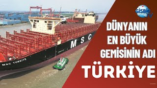 Dünyanın En Büyük Gemisine Türkiye Adı Verildi [upl. by Fried]