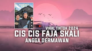 DJ CIS CIS CIS FAJA SKALI ANGGA DERMAWAN VIRAL TIKTOK 2024 [upl. by Irafat24]