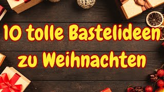 10 tolle Bastelideen zu Weihnachten 🎄 Top 10 Weihnachtsbasteln amp Weihnachtsdeko DIY [upl. by Pollak]