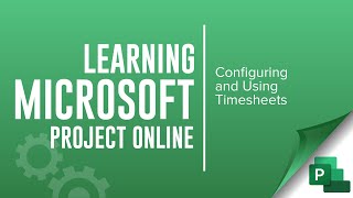 Configuring and Using Timesheets in Microsoft Project Online [upl. by Aleiram]