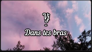 VJ  Dans tes bras lyrics [upl. by Spike]