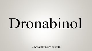 How To Say Dronabinol [upl. by Eiten956]