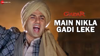 Gadar  Main Nikla Gaddi Leke  Full Song Video  Sunny Deol  Ameesha Patel  HD [upl. by Nwahsem]