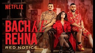 Bach Ke Rehna RED NOTICE  Music Video  Badshah DIVINE JONITA Mikey McCleary  Netflix India [upl. by Gardiner]