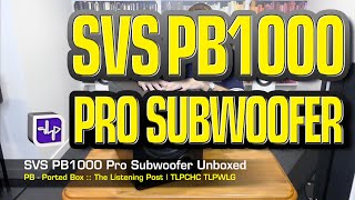 SVS PB1000 Pro Subwoofer Unboxed  The Listening Post  TLPCHC TLPWLG [upl. by Eelra]