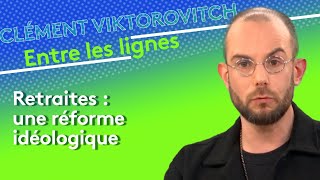 Clément Viktorovitch  retraites une réforme idéologique [upl. by Schaffel]