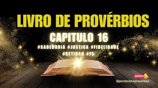 Provérbios Capitulo  16 sabedoria justica fidelidade retidao fe [upl. by Sueaddaht410]