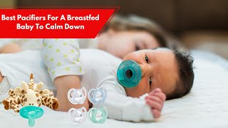 ✅ Top 5 Best Pacifiers For A Breastfed Baby To Calm Down [upl. by Doyle]