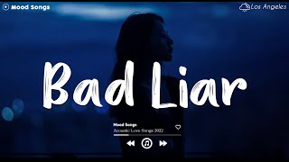 Bad Liar 💔 Sad Songs Playlist 2024  Playlist That Will Make You Cry 😥 [upl. by Conni]