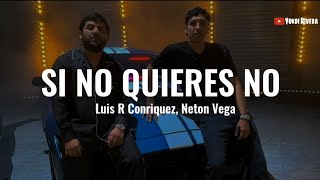 Luis R Conriquez Neton Vega  Si No Quieres No LETRA [upl. by Nelaf]