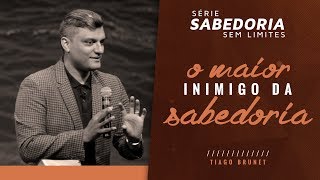 Série Sabedoria Sem Limites Parte 1  O maior inimigo da Sabedoria  Tiago Brunet [upl. by Anauqcaj]