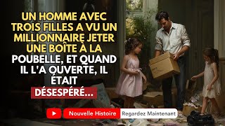 UN HOMME AVEC TROIS FILLES A VU UN MILLIONNAIRE JETER UNE BOÎTE À LA POUBELLE ET QUAND IL LA [upl. by Atirehgram252]