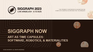 SIGGRAPH Now Art as Time Capsules Software Robotics and Materialities [upl. by Ericha]