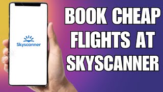 How To Book Cheap Flights On Skyscanner [upl. by Ellegna]