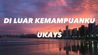 Ukays  Di luar Kemampuanku  Lirik ukays diluarkemampuanku lirik [upl. by Yanad435]