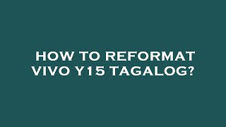 How to reformat vivo y15 tagalog [upl. by Nirrok582]