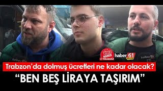 Trabzonda dolmuş fiyatları ne kadar olacak quotBen beş liraya taşırımquot [upl. by Aznola583]