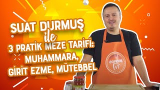 Suat Durmuş ile 3 Pratik Meze Tarifi Muhammara Girit Ezme Mütebbel [upl. by Tigram741]