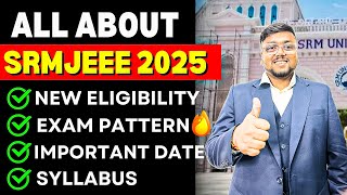 All About SRMJEEE Exam 2025 😍  Registration Eligibility  Admission Exam Pattern  SRMJEEE 2025 [upl. by Pauwles]