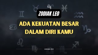 Leo Akhir Desember 2023 Ada Kekuatan Besar Dalam Diri Kamu [upl. by Swehttam626]