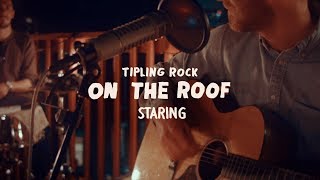 Tipling Rock  Staring On the Roof [upl. by Adnohr]