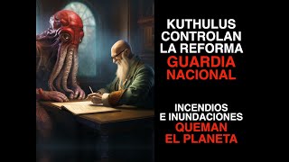 KUTHULUS CONTROLAN REFORMA GUARDIA NACIONAL INCENDIOS QUEMAN EL PLANETA [upl. by Ahiel]