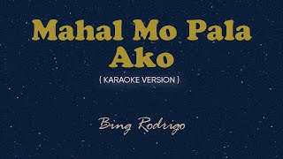 Mahal Mo Pala Ako Karaoke by Songbook  Bing Rodrigo [upl. by Jenesia]