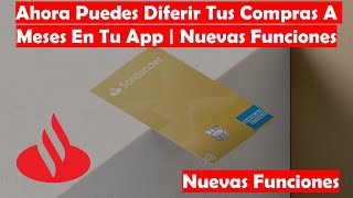 Ahora Podrás Diferir Tus Compras De Tu Tarjeta De Crédito Santander En Tu APP Y Topar El Gasto [upl. by Akkeber]