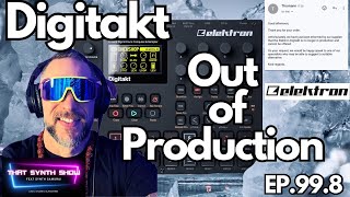 ELEKTRON DIGITAKT IS NO MORE OFFICIALLY OUT OF PRODUCTION  THAT SYNTH SHOW EP 998 elektron [upl. by Carol-Jean]