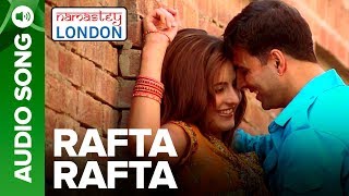 Rafta Rafta Full Audio Song  Namastey London  Akshay Kumar amp Katrina Kaif  Himesh Reshammiya [upl. by Shamrao]