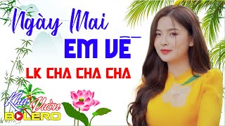 Ngày Mai Em Về LK Bolero Cha Cha Toàn Bài Hay Phối Mới Cực Chuẩn Nghe Thử Nghiện Luôn Nhé [upl. by Lydon11]