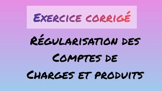 Comptabilité générale Exercice corrigé Régularisation des comptes de charges et produits 2 BAC ECO [upl. by Leihcar]