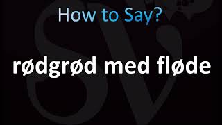 How to Pronounce Rødgrød med fløde Correctly Danish [upl. by Hagi]