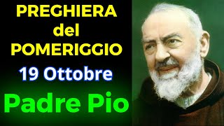 Preghiera del POMERIGGIO  Preghiera a Padre Pio 19 Ottobre [upl. by Elaina]