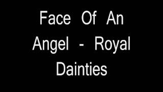 Face Of An Angel  Royal Dainties [upl. by Bbor407]