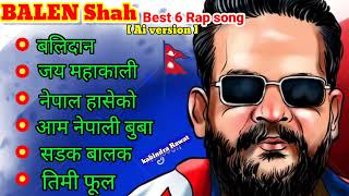 Balen Shah Best 6 Rap song Nepali rap song Ai song  rap song rapsong kabindrarawat01 Aisong [upl. by Septima]