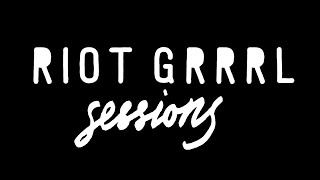 RIOT GRRRL SESSIONS the documentary [upl. by Ynnod]