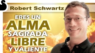 ERES UN ALMA SAGRADA LIBRE Y VALIENTE  Robert Schwartz [upl. by Waldemar380]