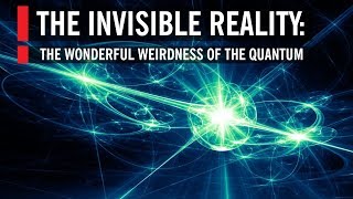 The Invisible Reality The Wonderful Weirdness of the Quantum World [upl. by Tilney703]