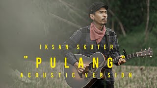 IKSAN SKUTER  PULANG ACOUSTIC VERSION [upl. by Eneluj1]