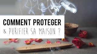 Comment protéger et purifier sa maison How to protect and clean your house [upl. by Amity]