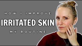 HOW I IMPROVE IRRITATED SKIN FAST  MY SKINCARE ROUTINE INGREDIENTS amp PRODUCTS [upl. by Lelia]