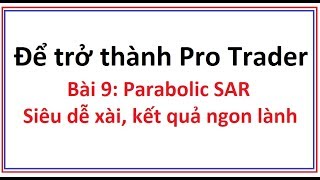 Để trở thành Pro Trader Bài 9 Parabolic SAR là gì Cách sử dụng chỉ số Parabolic SAR rất dễ dàng [upl. by Annhoj]