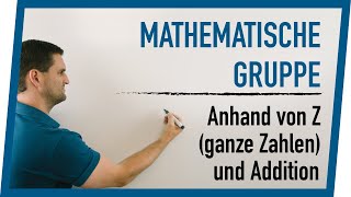 Mathematische Gruppe anhand von Z ganze Zahlen und Addition  Mathe by Daniel Jung [upl. by Pet]