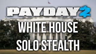 Payday 2 White House Heist  Solo Stealth [upl. by Eisinger]