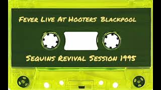 Fever Live At Hooters Blackpool  Sequins Revival Sessions  1995 [upl. by Janis]